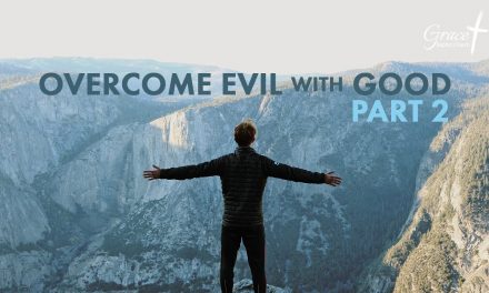 Overcome Evil with Good PART 2- Romans 12:17-21