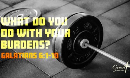 What will you do with your burdens? – Galatians 6:1-10