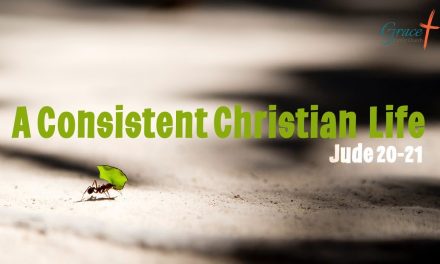 A Consistent Christian Life – Jude 20-21