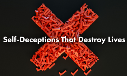 Self-Deceptions That Destroys Lives