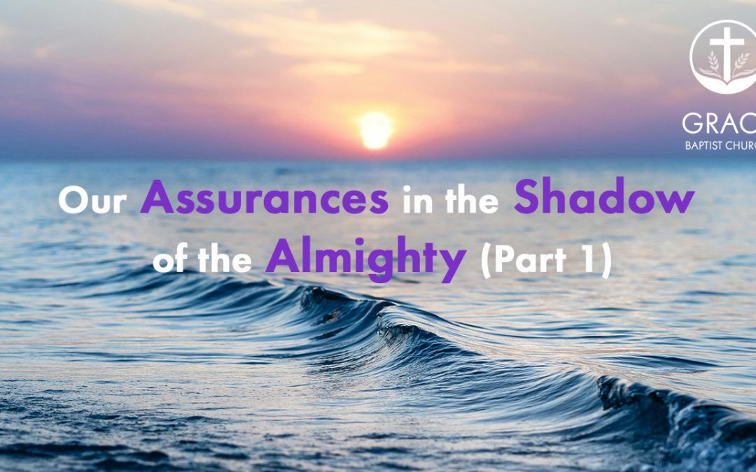 Our Assurances in the Shadow of the Almighty (Part 1)