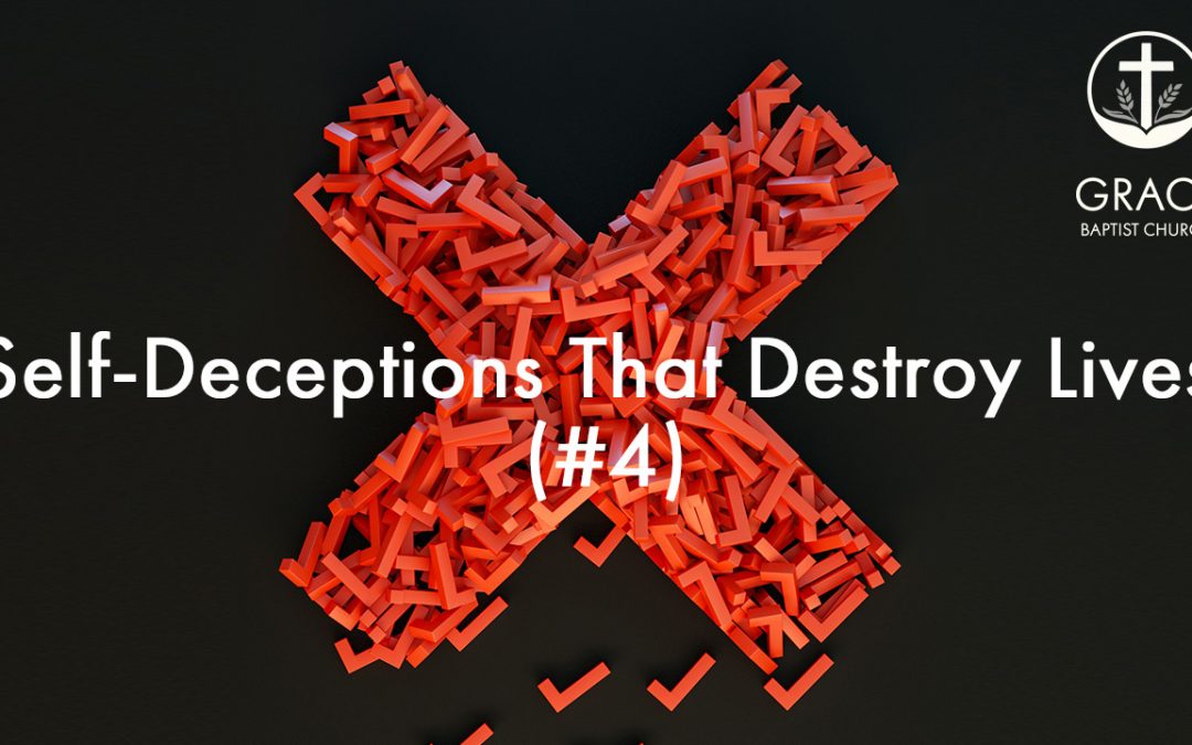 Self-Deceptions That Destroy Lives (#4)