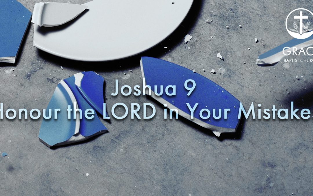 Joshua 9 – Honour the LORD in Your Mistakes