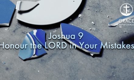 Joshua 9 – Honour the LORD in Your Mistakes
