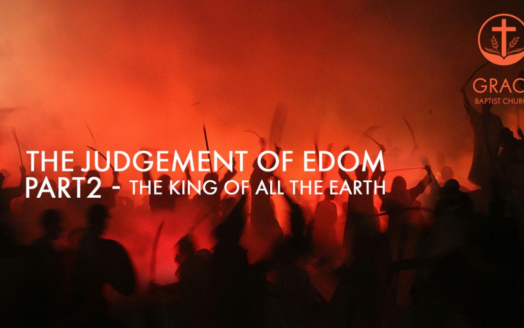 The Judgement of Edom – Part 2 – The King of All the Earth